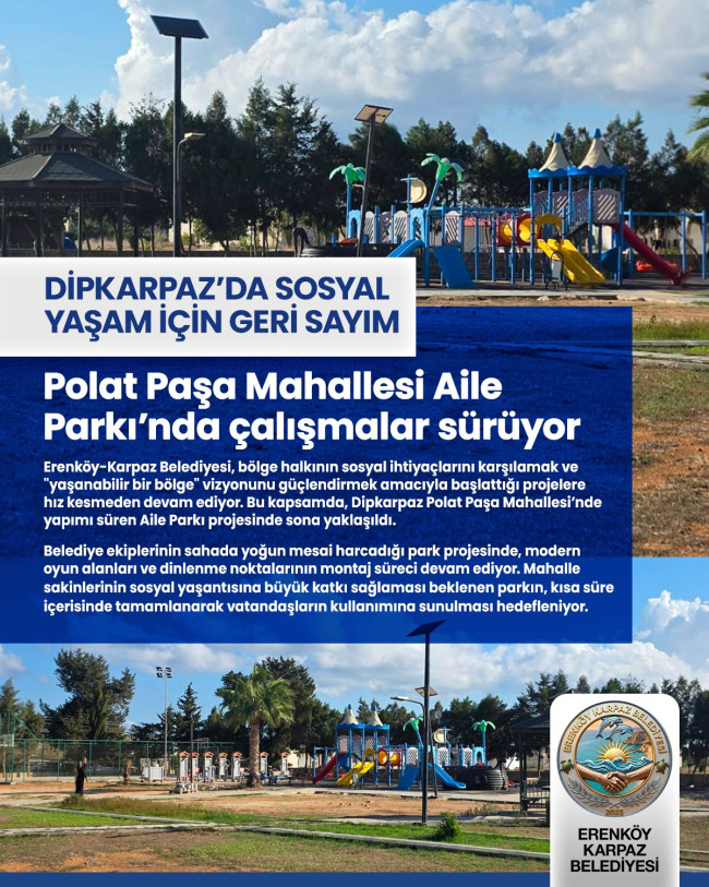 DİPKARPAZ&rsquo;DA SOSYAL YAŞAM İ&Ccedil;İN GERİ SAYIM: POLAT PAŞA MAHALLESİ AİLE PARKI&rsquo;NDA &Ccedil;ALIŞMALAR S&Uuml;R&Uuml;YOR